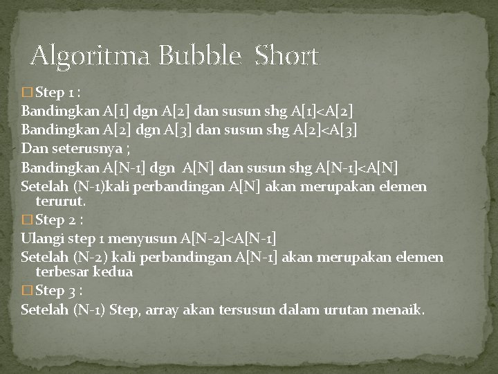 Algoritma Bubble Short � Step 1 : Bandingkan A[1] dgn A[2] dan susun shg