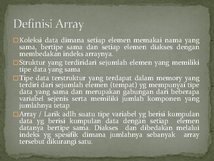 Definisi Array � Koleksi data dimana setiap elemen memakai nama yang sama, bertipe sama