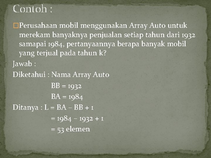 Contoh : �Perusahaan mobil menggunakan Array Auto untuk merekam banyaknya penjualan setiap tahun dari