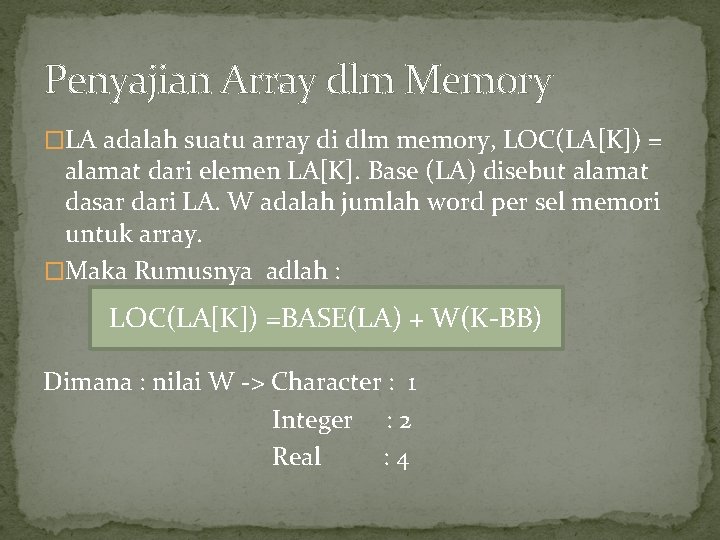 Penyajian Array dlm Memory �LA adalah suatu array di dlm memory, LOC(LA[K]) = alamat