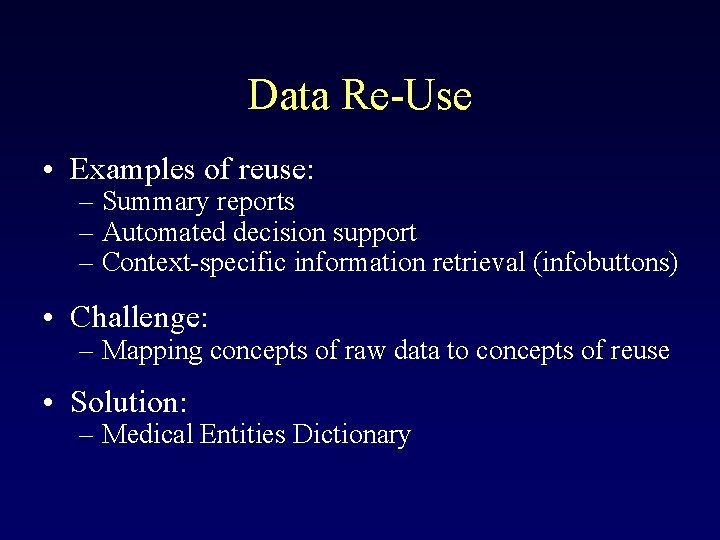 Data Re-Use • Examples of reuse: – Summary reports – Automated decision support –