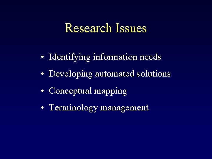 Research Issues • Identifying information needs • Developing automated solutions • Conceptual mapping •