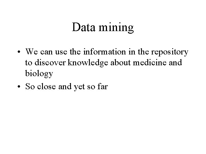 Data mining • We can use the information in the repository to discover knowledge