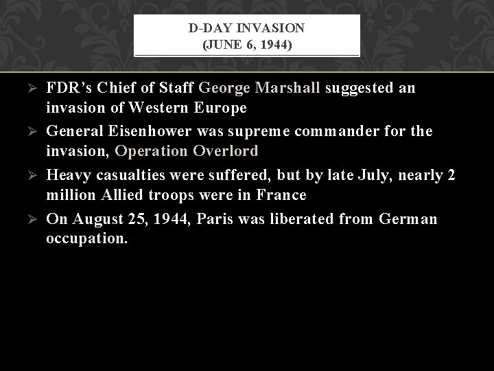 D-DAY INVASION (JUNE 6, 1944) FDR’s Chief of Staff George Marshall suggested an invasion D-DAY INVASION (JUNE 6, 1944) FDR’s Chief of Staff George Marshall suggested an invasion