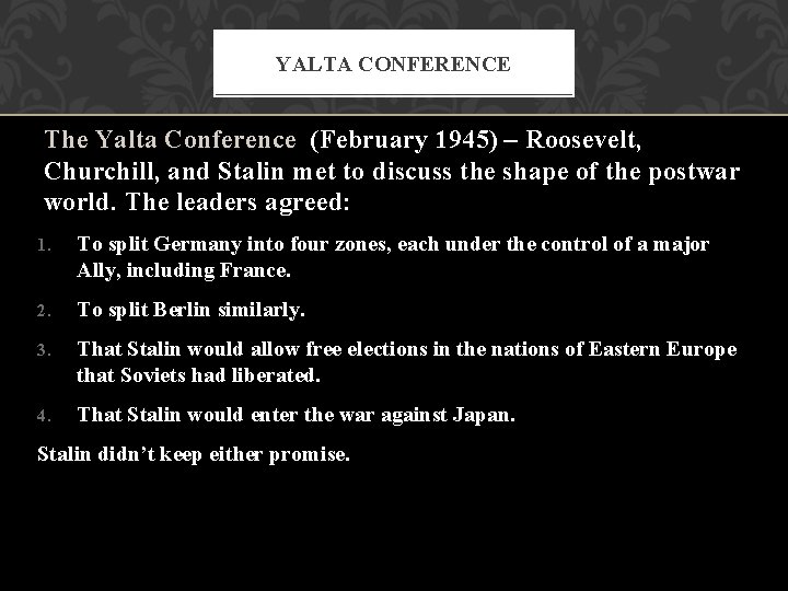 YALTA CONFERENCE The Yalta Conference (February 1945) – Roosevelt, Churchill, and Stalin met to YALTA CONFERENCE The Yalta Conference (February 1945) – Roosevelt, Churchill, and Stalin met to
