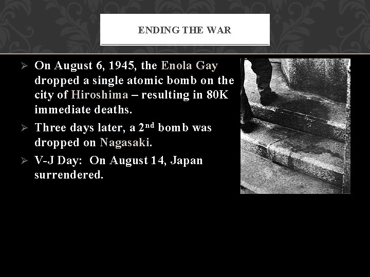 ENDING THE WAR On August 6, 1945, the Enola Gay dropped a single atomic ENDING THE WAR On August 6, 1945, the Enola Gay dropped a single atomic