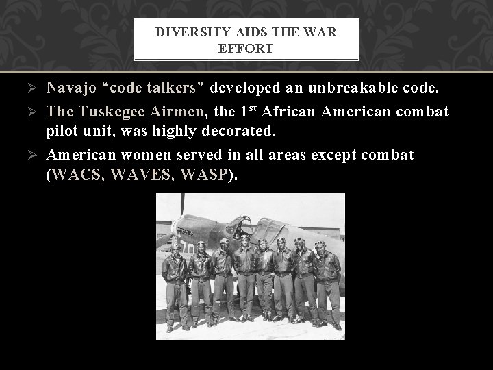 DIVERSITY AIDS THE WAR EFFORT Navajo “code talkers” developed an unbreakable code. Ø The DIVERSITY AIDS THE WAR EFFORT Navajo “code talkers” developed an unbreakable code. Ø The