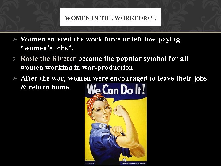 WOMEN IN THE WORKFORCE Women entered the work force or left low-paying “women’s jobs”. WOMEN IN THE WORKFORCE Women entered the work force or left low-paying “women’s jobs”.
