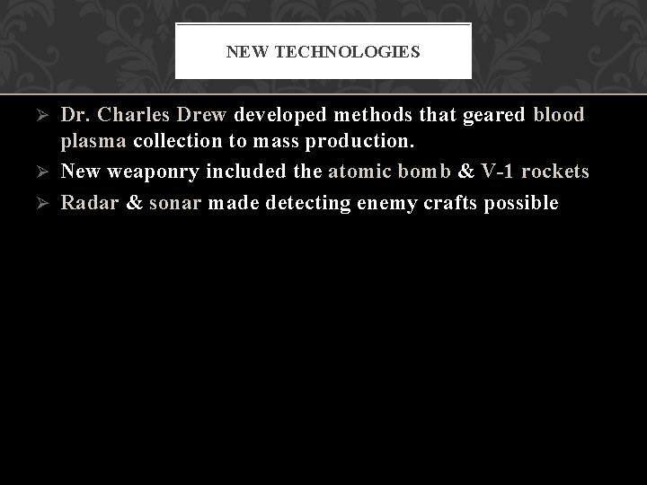 NEW TECHNOLOGIES Dr. Charles Drew developed methods that geared blood plasma collection to mass NEW TECHNOLOGIES Dr. Charles Drew developed methods that geared blood plasma collection to mass