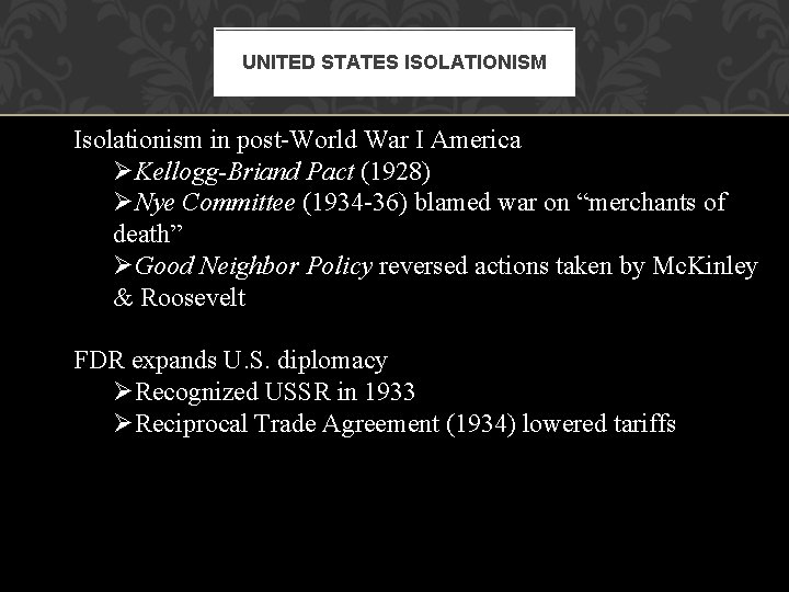 UNITED STATES ISOLATIONISM Isolationism in post-World War I America ØKellogg-Briand Pact (1928) ØNye Committee UNITED STATES ISOLATIONISM Isolationism in post-World War I America ØKellogg-Briand Pact (1928) ØNye Committee