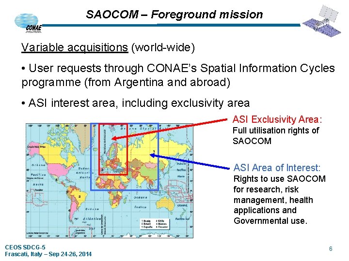 SAOCOM – Foreground mission Variable acquisitions (world-wide) • User requests through CONAE’s Spatial Information