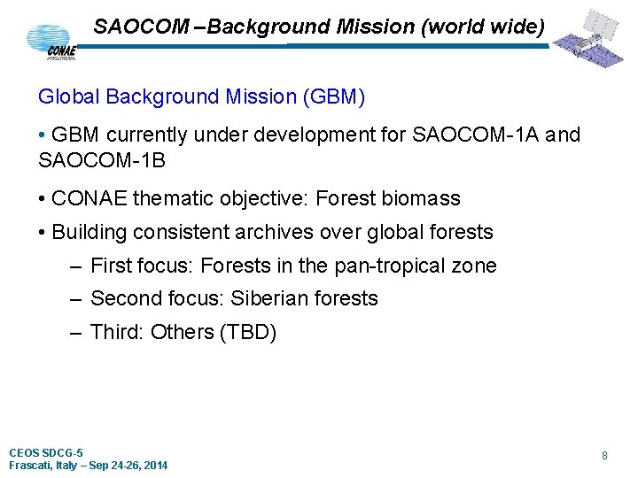 SAOCOM –Background Mission (world wide) Global Background Mission (GBM) • GBM currently under development SAOCOM –Background Mission (world wide) Global Background Mission (GBM) • GBM currently under development