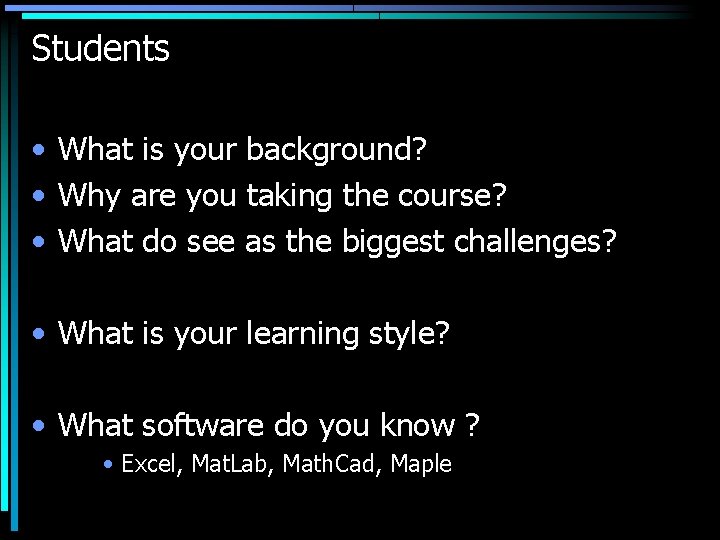 Students • What is your background? • Why are you taking the course? •