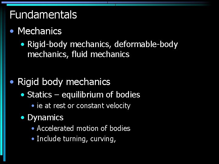 Fundamentals • Mechanics • Rigid-body mechanics, deformable-body mechanics, fluid mechanics • Rigid body mechanics
