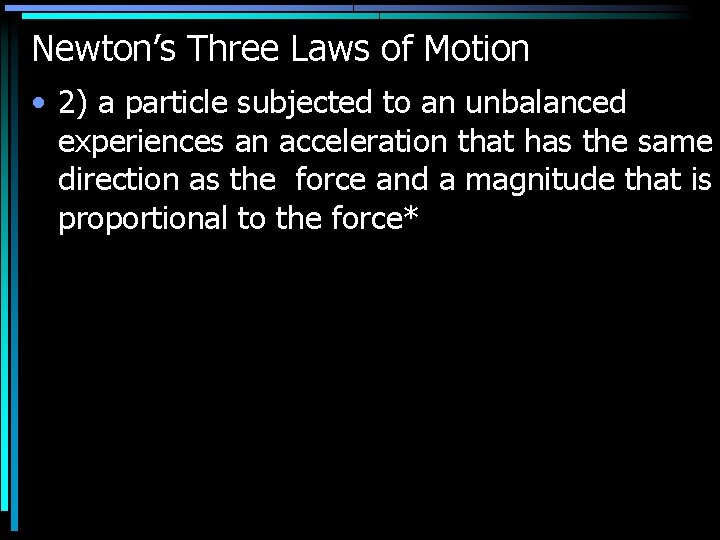 Newton’s Three Laws of Motion • 2) a particle subjected to an unbalanced experiences