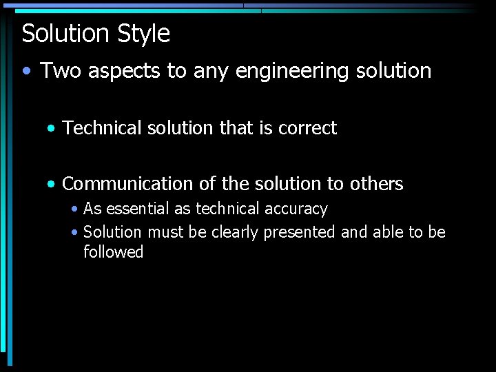 Solution Style • Two aspects to any engineering solution • Technical solution that is