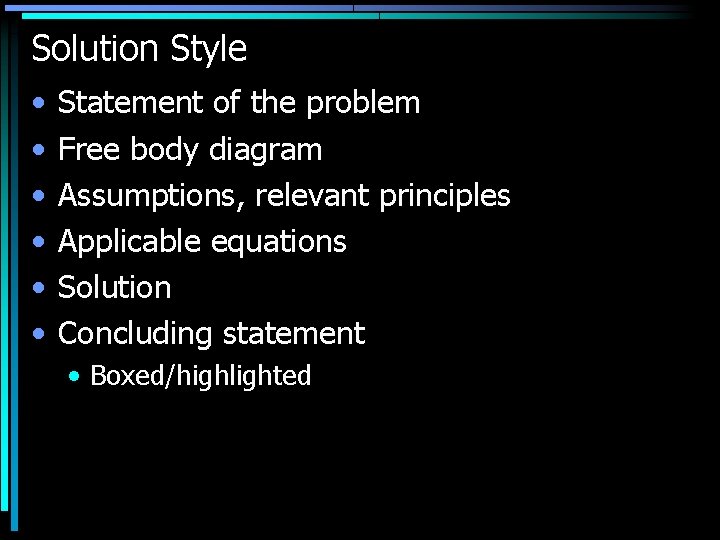 Solution Style • • • Statement of the problem Free body diagram Assumptions, relevant