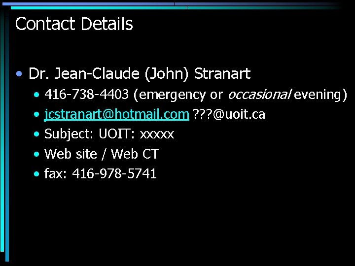 Contact Details • Dr. Jean-Claude (John) Stranart • • • 416 -738 -4403 (emergency