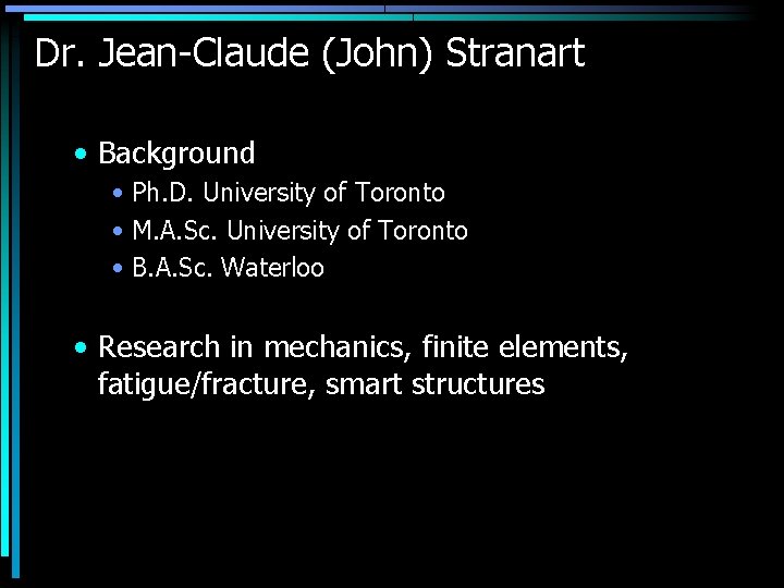 Dr. Jean-Claude (John) Stranart • Background • Ph. D. University of Toronto • M.