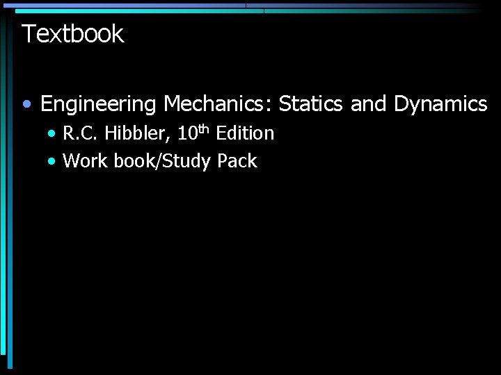 Textbook • Engineering Mechanics: Statics and Dynamics • R. C. Hibbler, 10 th Edition