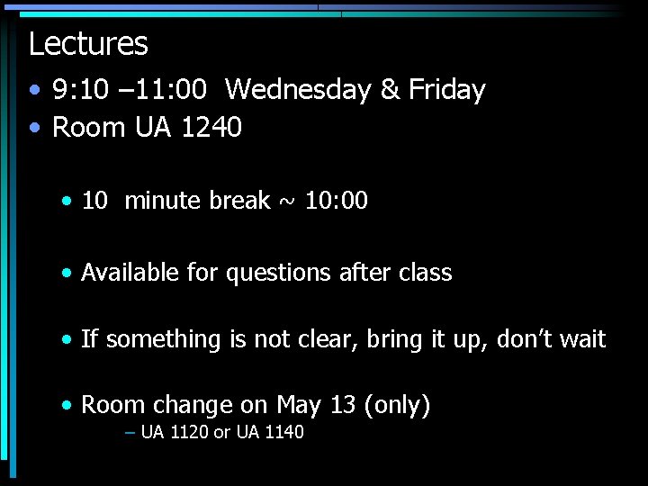 Lectures • 9: 10 – 11: 00 Wednesday & Friday • Room UA 1240