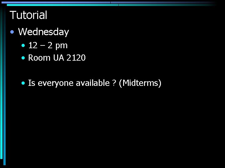 Tutorial • Wednesday • 12 – 2 pm • Room UA 2120 • Is