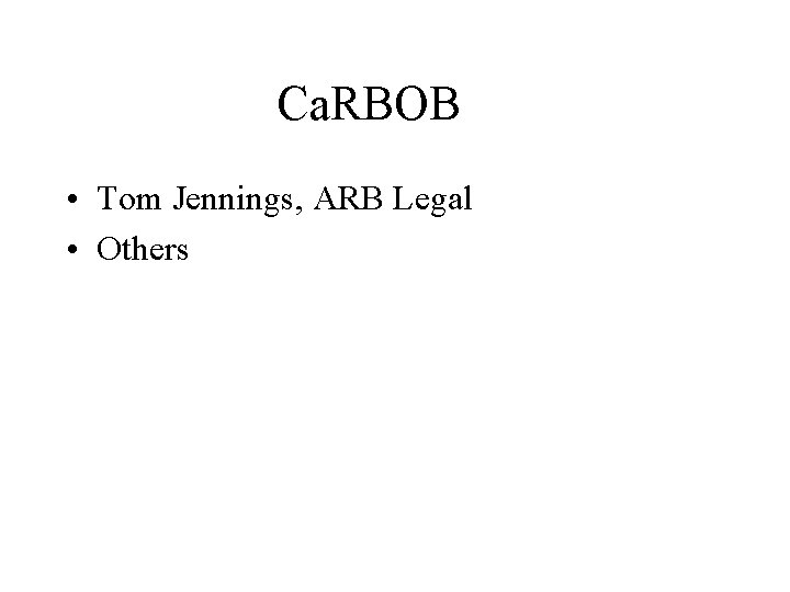 Ca. RBOB • Tom Jennings, ARB Legal • Others 