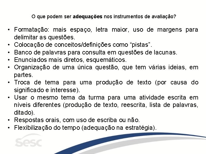 O que podem ser adequações nos instrumentos de avaliação? • Formatação: mais espaço, letra