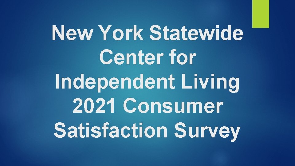 New York Statewide Center for Independent Living 2021 Consumer Satisfaction Survey 