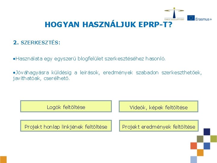 HOGYAN HASZNÁLJUK EPRP-T? 2. SZERKESZTÉS: • Használata egyszerű blogfelület szerkesztéséhez hasonló. • Jóváhagyásra küldésig HOGYAN HASZNÁLJUK EPRP-T? 2. SZERKESZTÉS: • Használata egyszerű blogfelület szerkesztéséhez hasonló. • Jóváhagyásra küldésig