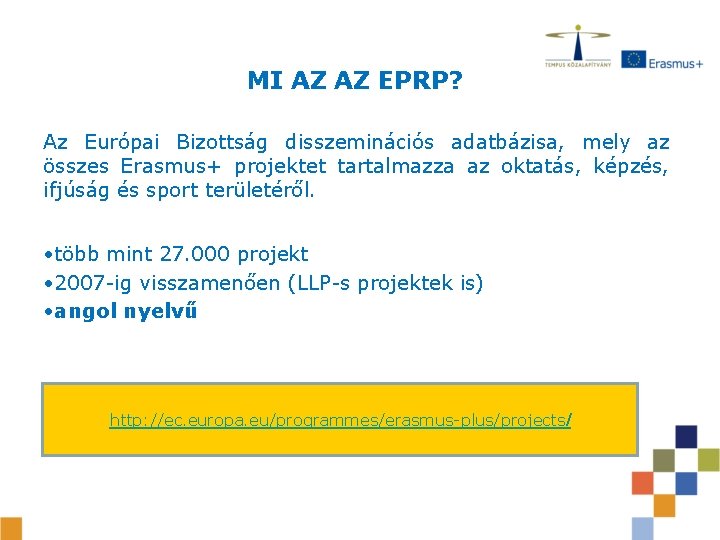 MI AZ AZ EPRP? Az Európai Bizottság disszeminációs adatbázisa, mely az összes Erasmus+ projektet MI AZ AZ EPRP? Az Európai Bizottság disszeminációs adatbázisa, mely az összes Erasmus+ projektet