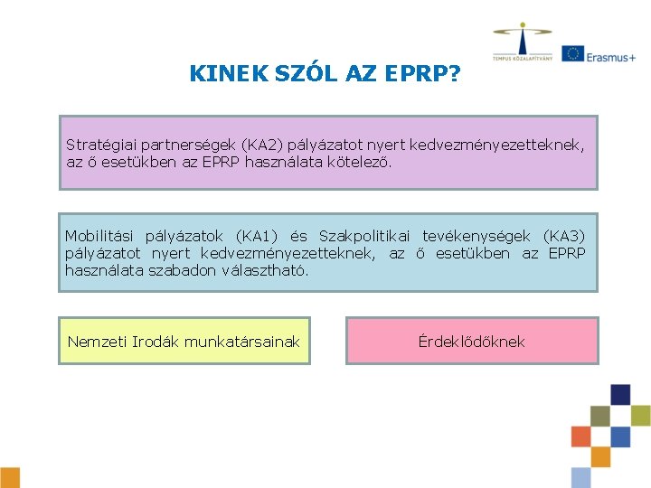 KINEK SZÓL AZ EPRP? Stratégiai partnerségek (KA 2) pályázatot nyert kedvezményezetteknek, az ő esetükben KINEK SZÓL AZ EPRP? Stratégiai partnerségek (KA 2) pályázatot nyert kedvezményezetteknek, az ő esetükben