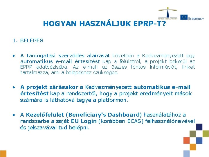 HOGYAN HASZNÁLJUK EPRP-T? 1. BELÉPÉS: • A támogatási szerződés aláírását követően a Kedvezményezett egy HOGYAN HASZNÁLJUK EPRP-T? 1. BELÉPÉS: • A támogatási szerződés aláírását követően a Kedvezményezett egy