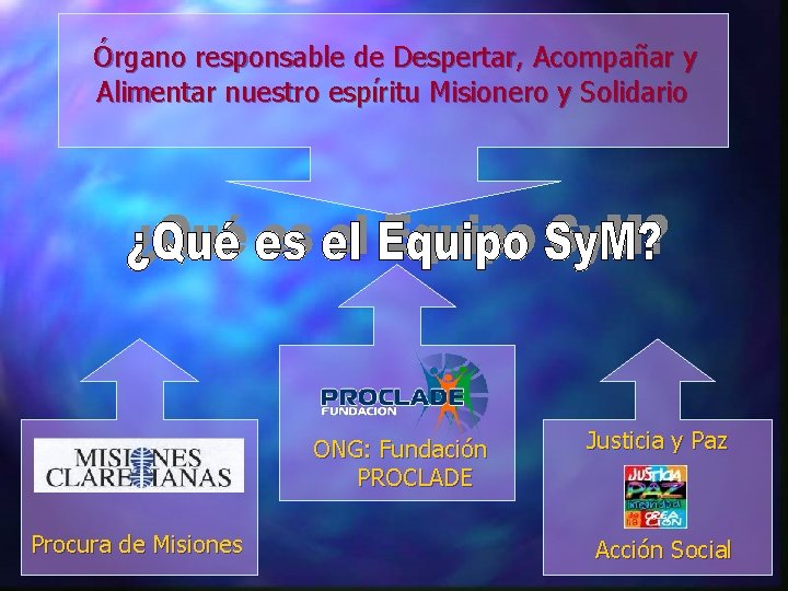 Órgano responsable de Despertar, Acompañar y Alimentar nuestro espíritu Misionero y Solidario ONG: Fundación