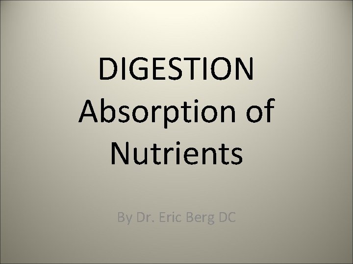 DIGESTION Absorption of Nutrients By Dr. Eric Berg DC 