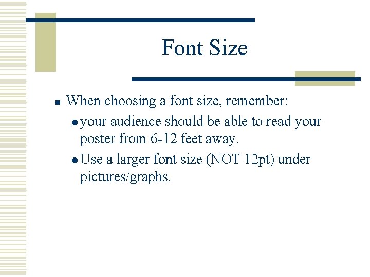 Font Size n When choosing a font size, remember: l your audience should be