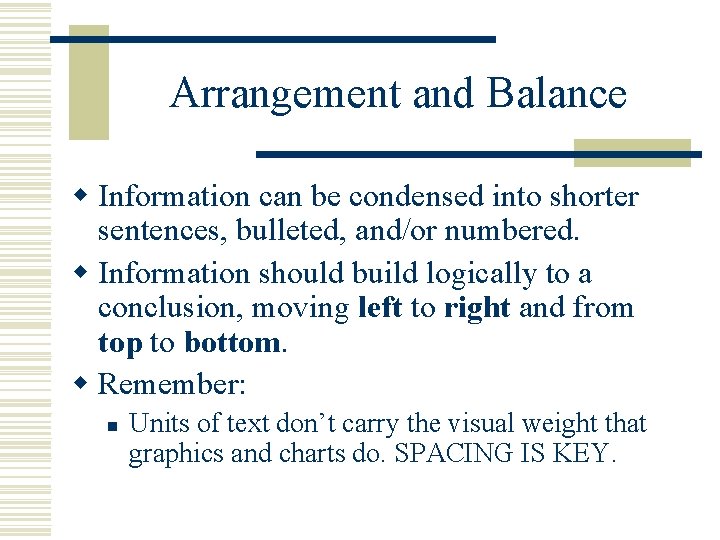 Arrangement and Balance w Information can be condensed into shorter sentences, bulleted, and/or numbered.