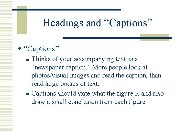 Headings and “Captions” w “Captions” n n Thinks of your accompanying text as a