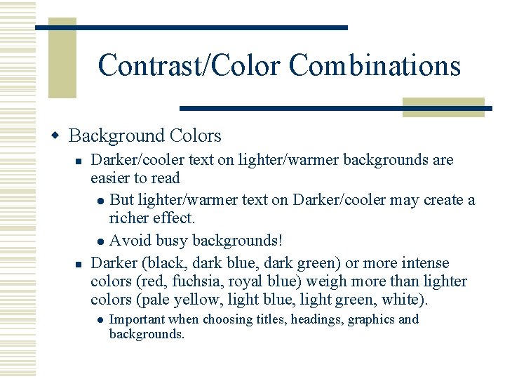 Contrast/Color Combinations w Background Colors n n Darker/cooler text on lighter/warmer backgrounds are easier