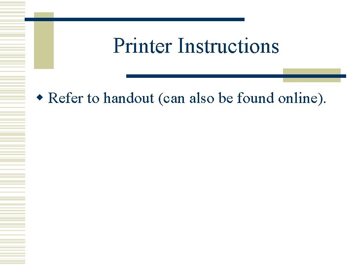 Printer Instructions w Refer to handout (can also be found online). 