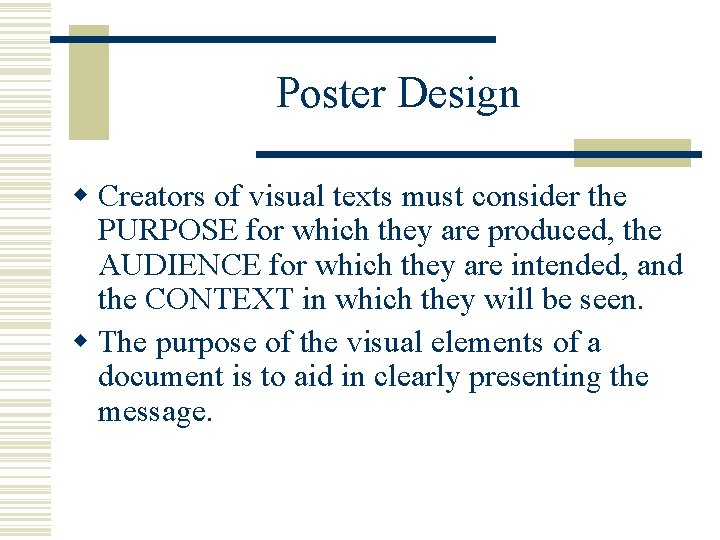 Poster Design w Creators of visual texts must consider the PURPOSE for which they