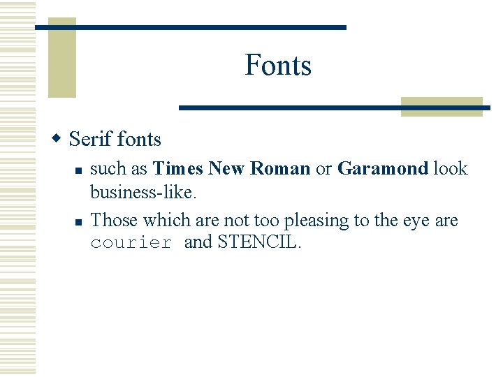 Fonts w Serif fonts n n such as Times New Roman or Garamond look