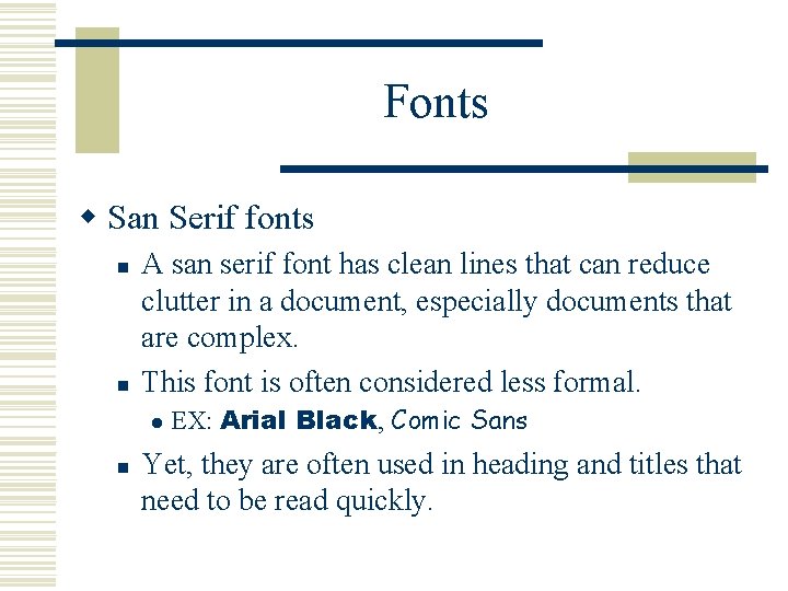 Fonts w San Serif fonts n n A san serif font has clean lines