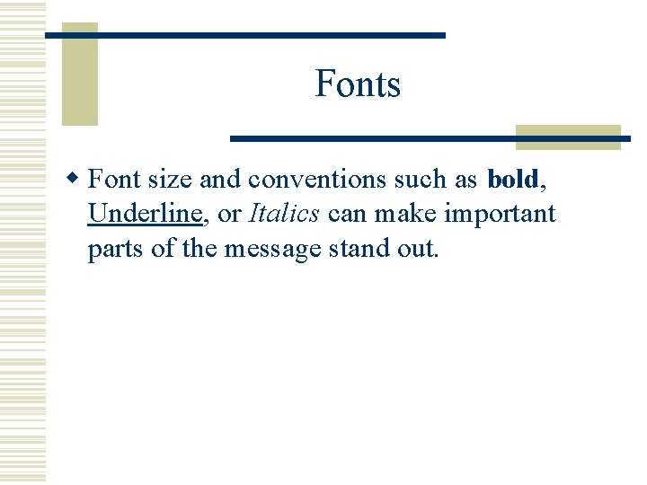 Fonts w Font size and conventions such as bold, Underline, or Italics can make