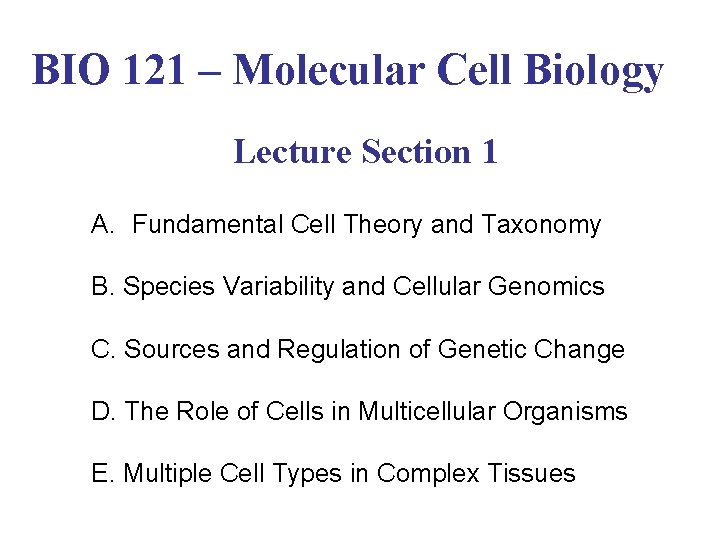 BIO 121 – Molecular Cell Biology Lecture Section 1 A. Fundamental Cell Theory and