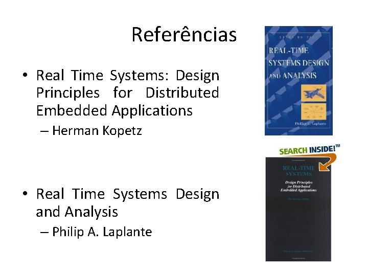 Referências • Real Time Systems: Design Principles for Distributed Embedded Applications – Herman Kopetz