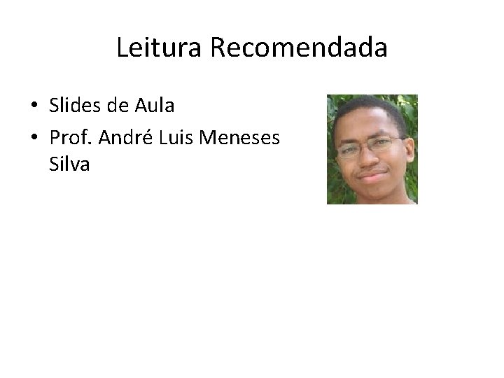 Leitura Recomendada • Slides de Aula • Prof. André Luis Meneses Silva 