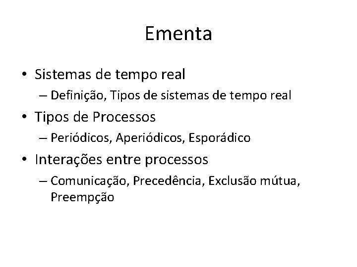 Ementa • Sistemas de tempo real – Definição, Tipos de sistemas de tempo real