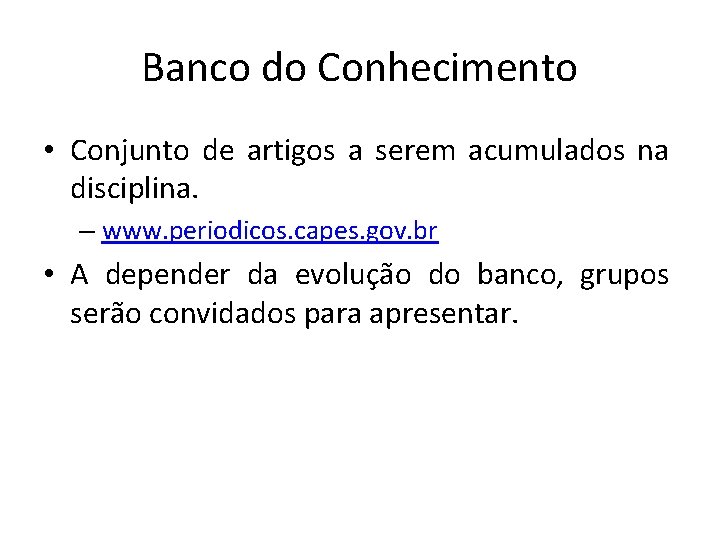 Banco do Conhecimento • Conjunto de artigos a serem acumulados na disciplina. – www.
