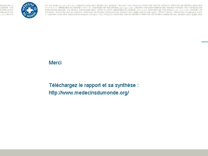 Merci Téléchargez le rapport et sa synthèse : http: //www. medecinsdumonde. org/ 